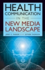 Health Communication in the New Media Landscape - Book