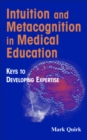 Intuition and Metacognition in Medical Education : Keys to Developing Expertise - Book