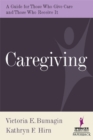 Caregiving : A Guide for Those Who Give Care and Those Who Receive it - MSSW Victoria Bumagin