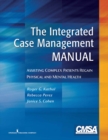 The Integrated Case Management Manual : Assisting Complex Patients Regain Physical and Mental Health - Book