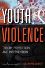 Youth Violence : Theory, Prevention, and Intervention - Book