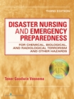 Disaster Nursing and Emergency Preparedness for Chemical, Biological, and Radiological Terrorism and Other Hazards : 3rd Edition - Book