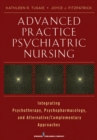 Advanced Practice Psychiatric Nursing : Integrating Psychotherapy, Psychopharmacology, and Complementary and Alternative Approaches - Book