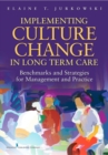 Implementing Culture Change in Long-Term Care : Benchmarks and Strategies for Management and Practice - Book