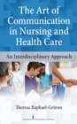 The Art of Communication in Nursing and Health Care : An Interdisciplinary Approach - Book