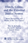 Elders, Crime, And The Criminal Justice System : Myth, Perceptions, and Reality in the 21st Century - Book