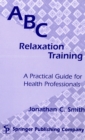 ABC Relaxation Training : A Practical Guide for Health Professionals - Book