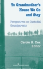 To Grandmother's House We Go and Stay : Perspectives on Custodial Grandparents - Book