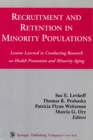Recruitment And Retention In Minority Populations : Lessons Learned in Conducting Research on Health Promotion and Minority Aging - Book