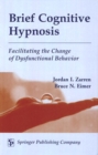 Brief Cognitive Hypnosis : Facilitating the Change of Dysfunctional Behavior - Book