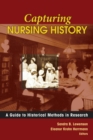 Capturing Nursing History : A Guide to Historical Methods in Research - Book