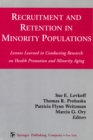 Recruitment and Retention in Minority Populations : Lessons Learned in Conducting Research on Health Promotion and Minority Aging - eBook