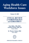Annual Review of Gerontology and Geriatrics, Volume 25, 2005 : Aging Healthcare Workforce Issues - Book