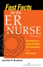 Fast Facts for the ER Nurse : Emergency Department Orientation in a Nutshell - Book