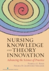 Nursing Knowledge and Theory Innovation : Advancing the Science of Practice - Book