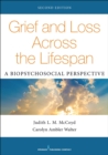 Grief and Loss Across the Lifespan : A Biopsychosocial Perspective - Book