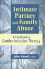 Intimate Partner and Family Abuse : A Casebook of Gender-Inclusive Therapy - Book