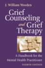 Grief Counseling and Grief Therapy, Fourth Edition : A Handbook for the Mental Health Practitioner - Book