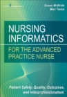 Nursing Informatics for the Advanced Practice Nurse : Patient Safety, Quality, Outcomes, and Interprofessionalism - Book