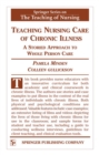 Teaching Nursing Care of Chronic Illness : A Storied Approach to Whole Person Care - Book