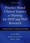 Practice-Based Clinical Inquiry in Nursing : Looking Beyond Traditional Methods for PhD and DNP Research - Book