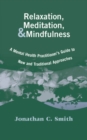 Relaxation, Meditation, & Mindfulness : A Mental Health Practitioner's Guide to New and Traditional Approaches - Book