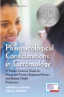 Pharmacological Considerations in Gerontology : A Patient-Centered Guide for Advanced Practice Registered Nurses and Related Health Professions - Book