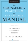 The Counseling Practicum and Internship Manual : A Resource for Graduate Counseling Students - Book