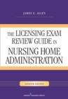 The Licensing Exam Review Guide : In Nursing Home Administration - Book
