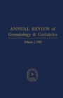 Annual Review of Gerontology and Geriatrics, Volume 1, 1980 : BIOLOGICAL, CLINICAL, BEHAVIORAL, SOCIAL ISSUES - eBook