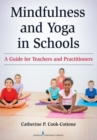 Mindfulness and Yoga in Schools : A Guide for Teachers and Practitioners - Book