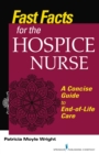 Fast Facts for the Hospice Care Nurse : A Concise Guide to End-of-Life Care - Book