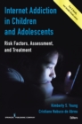 Internet Addiction in Children and Adolescents : Risk Factors, Assessment, and Treatment - Book