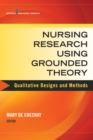 Nursing Research Using Grounded Theory : Qualitative Designs and Methods in Nursing - Book