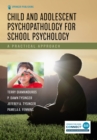 Child and Adolescent Psychopathology for School Psychology : A Practical Approach - Book