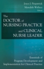 The Doctor of Nursing Practice and Clinical Nurse Leader : Essentials of Program Development and Implementation for Clinical Practice - Book