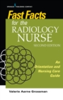 Fast Facts for the Radiology Nurse : An Orientation and Nursing Care Guide - Book