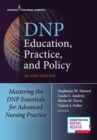 DNP Education, Practice, and Policy : Mastering the DNP Essentials for Advanced Nursing Practice - Book