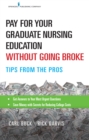 Pay for Your Graduate Nursing Education Without Going Broke : Tips from the Pros - Book