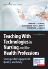 Teaching with Technologies in Nursing and the Health Professions : Strategies for Engagement, Quality, and Safety - Book