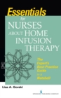 Essentials for Nurses about Home Infusion Therapy : The Expert's Best Practice Guide in a Nutshell - Book