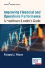 Improving Financial and Operations Performance : A Healthcare Leader's Guide - Book