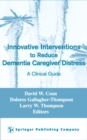 Innovative Interventions To Reduce Dementia Caregiver Distress : A Clinical Guide - eBook