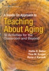 A Hands-On Approach to Teaching about Aging : 32 Activities for the Classroom and Beyond - Book