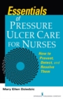Essentials of Pressure Ulcer Care for Nurses : How to Prevent, Detect, and Resolve Them - Book
