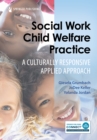 Social Work Child Welfare Practice : A Culturally Responsive Applied Approach - Book