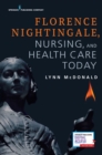 Florence Nightingale, Nursing, and Health Care Today - Book