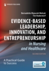 Evidence-Based Leadership, Innovation, and Entrepreneurship in Nursing and Healthcare : A Practical Guide for Success - Book