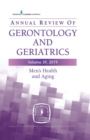 Annual Review of Gerontology and Geriatrics, Volume 39, 2019 : Men's Health and Aging: Contemporary Issues, Emerging Perspectives, and Future Directions - Book