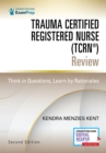 Trauma Certified Registered Nurse (TCRN®) Review : Think in Questions, Learn by Rationales - Book